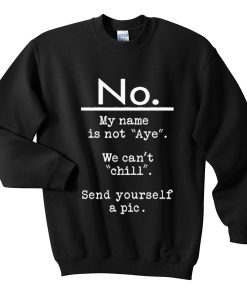 no my name is not aye sweatshirt