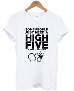 some people just need a high five t-shirt