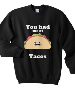 you had me at tacos sweatshirt