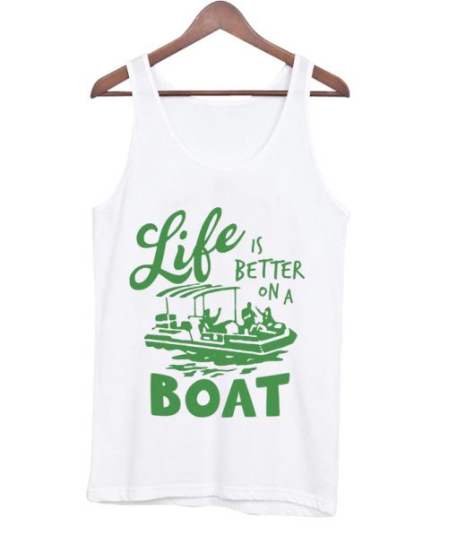 life is better on a boat tank top