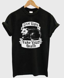 live ugly fake your death t-shirt