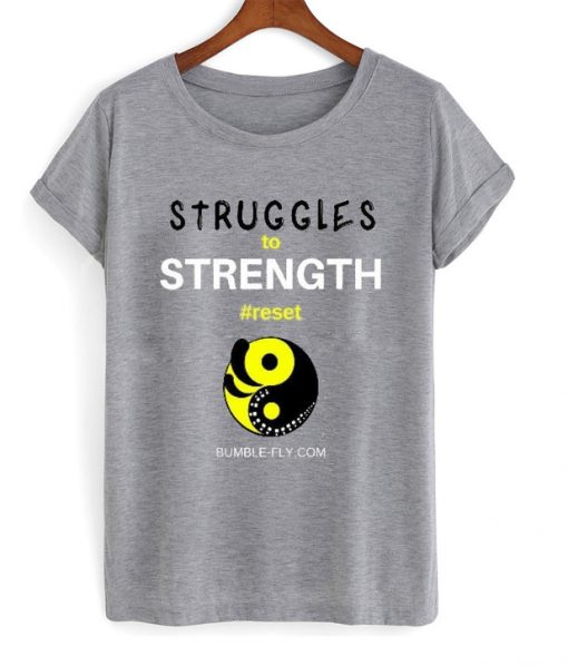 struggles to strength t-shirt