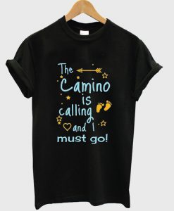 the camino is calling and i must go t-shirt