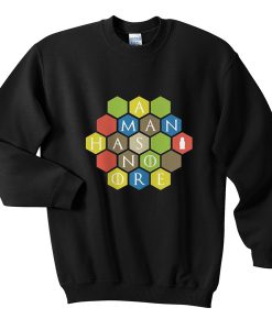 a man has no ore sweatshirt