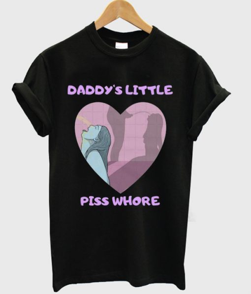 daddy's little piss whore t-shirt