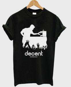 decent espresso t-shirt