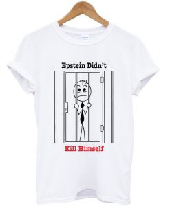 epstein didn't kill himself t-shirt