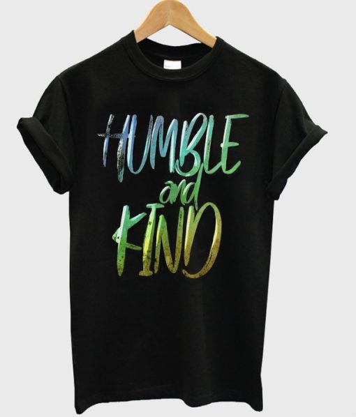 humble and kind t-shirt