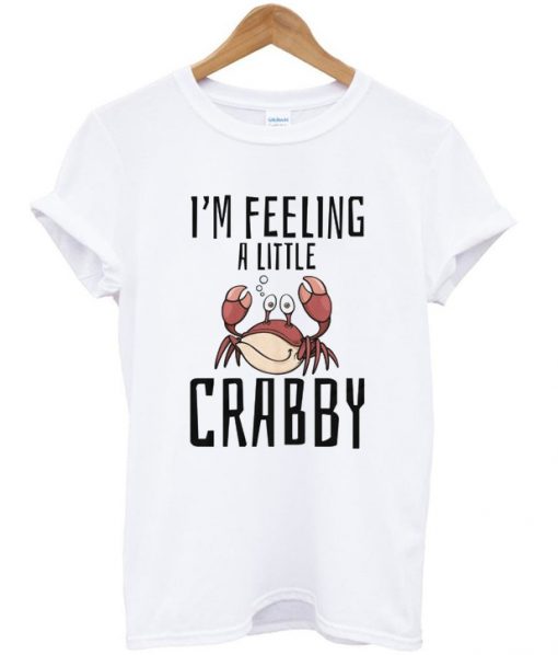 i'm feeling a little crabby t-shirt