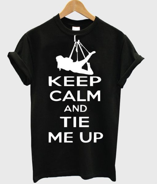 keep calm and tie me up t-shirt