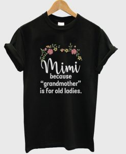 mimi because grandmother is for old ladies t-shirt