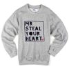 mr steal your heart sweatshirt