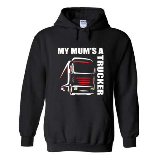 my mum's a trucker hoodie