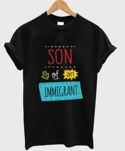 son of an immigrant t-shirt