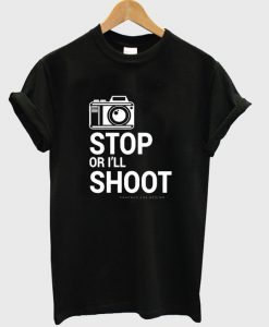 stop or i'll shoot t-shirt