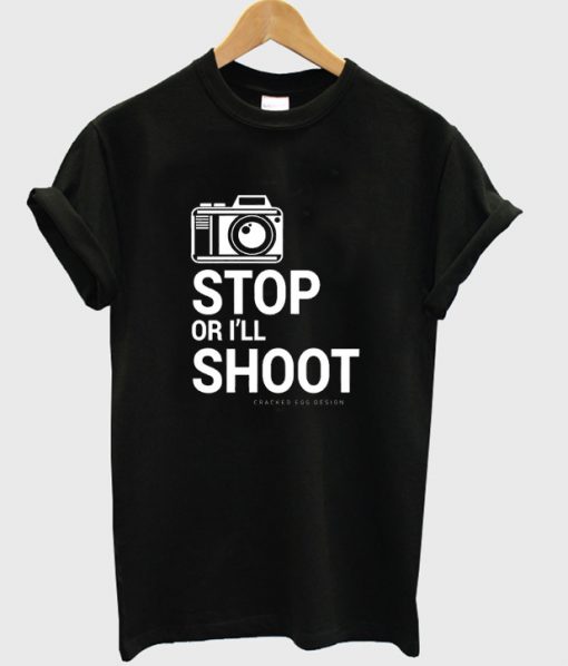 stop or i'll shoot t-shirt