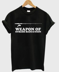 weapon of stress reduction t-shirt