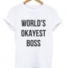 world's okayest boss t-shirt