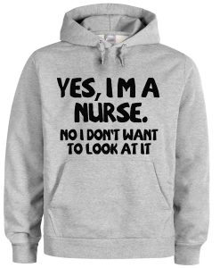 yes i'm a nurse hoodie