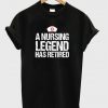 a nursing legend has retired t-shirt