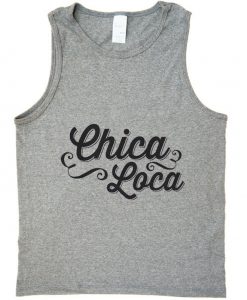 chica loca tank top