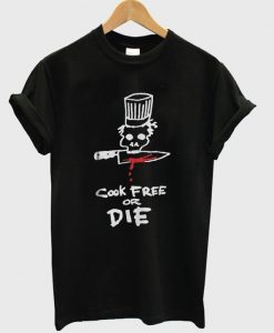 cook free or die t-shirt