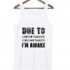 due to unfortunate circumstances i'm awake tank top