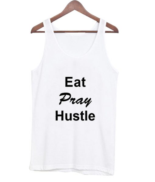 eat pray hustle tank top