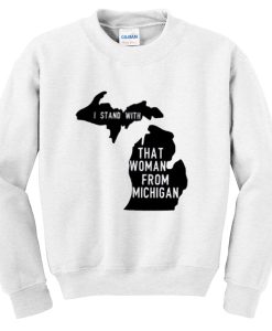 i stand with that woman from michigan sweatshirt