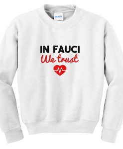 in fauci we trust sweatshirt