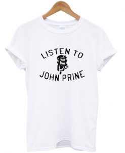 listen to john prine t-shirt