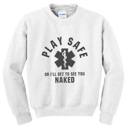 play safe or i'll get to see you naked sweatshirt