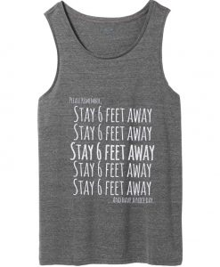 please remember stay 6 feet away and have a nice day tank top