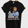 scrub life with my scrub wife t-shirt