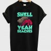 shell yeah beaches t-shirt