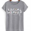 social worker i'll be there for you t-shirt