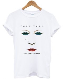 talk talk the party's over t-shirt