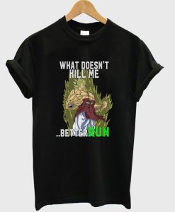 what doesn't kill me better run t-shirt