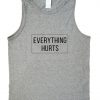 everything hurts tank top