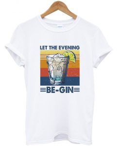 let the evening begin t-shirt