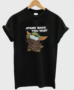 stand back you must t-shirt