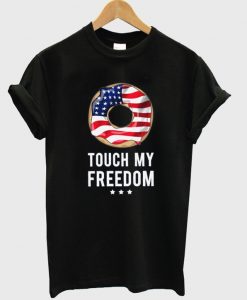 touch my freedom t-shirt