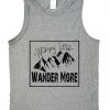 worry less wander more tank top