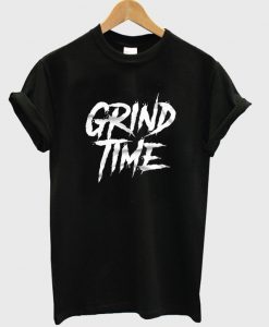 grind time t-shirt