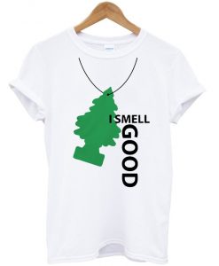 i smell good t-shirt