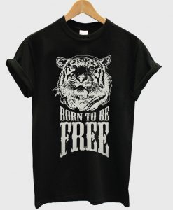 born to be free t-shirt