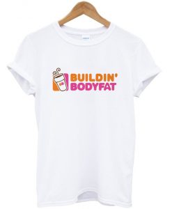 buildin' bodyfat t-shirt