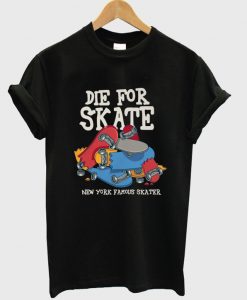 die for skate new york famous skater t-shirt