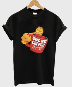 give me coffee and no one gets hurt t-shirt