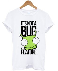 it's not a bug it's a feature t-shirt